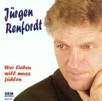 Jürgen Renfordt: Wer Lieben Will Muss Fühlen