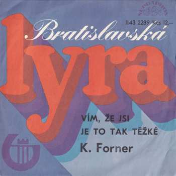 SP Karel Forner: Vím, Že Jsi / Je To Tak Těžké