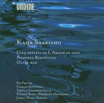 CD Kaija Saariaho: Cinq Reflets / Nymphea Reflection / Oltra Mar