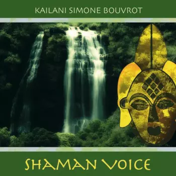 Kailani Simone Bouvrot: Shaman Voice