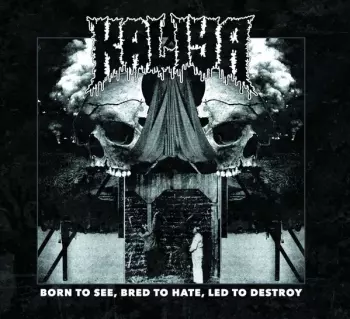 Kaliya: Born To See, Bred To Hate, Led To Destroy