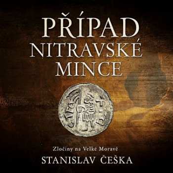 CD Kaloč David: Češka: Případ Nitravské Mince. Zločiny Na Velké Moravě