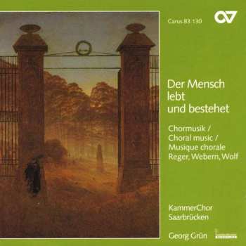 CD KammerChor Saarbrücken: Der Mensch Lebt Und Bestehet - Chormusik von Reger, Webern Und Wolf