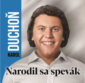 Album Karol Duchoň: Narodil Sa Spevák