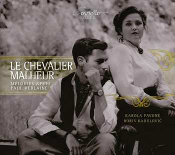 CD Karola Pavone: Le Chevalier Malheur: Lieder Nach/After Paul Verlaine