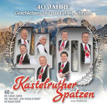 2CD Kastelruther Spatzen: 40 Jahre: Geschichten, Die Das Leben Schreibt