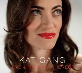 Kat Gang: Love And The Lack Thereof