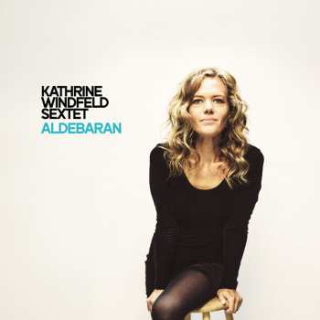 LP Kathrine Windfeld Sextet: Aldebaran