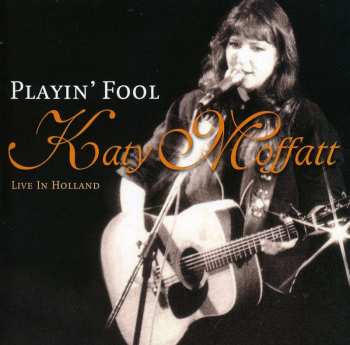 Album Katy Moffatt: Playin' Fool [ Live In Holland]