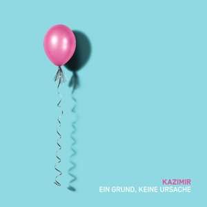 LP Kazimir: Ein Grund, Keine Ursache
