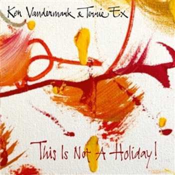 Album Ken Vandermark & Terrie Ex: This Is Not A Holiday!