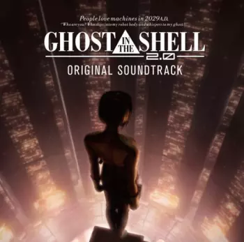 Kenji Kawai: 攻殻機動隊 2.0 (音楽集) = Ghost In The Shell 2.0 (Original Soundtrack)