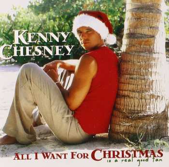 CD Kenny Chesney: All I Want For Christmas Is A Real Good Tan