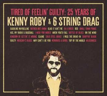 Album 6 String Drag: Tired Of Feelin' Guilty: 25 Years Of Kenny Roby & 6 String Drag