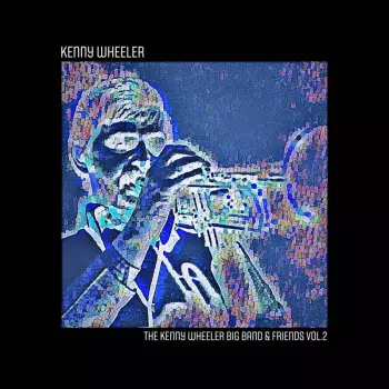 The Kenny Wheeler Big Band & Friends Vol.2