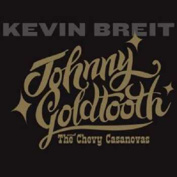 CD Kevin Breit: Johnny Goldtooth And The Chevy Casanovas