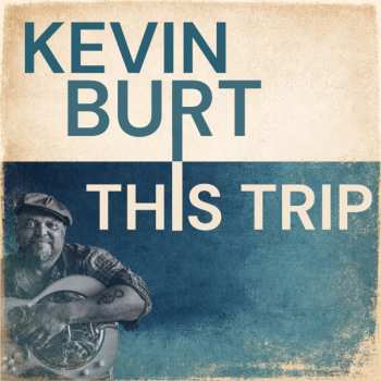 CD Kevin Burt: This Trip