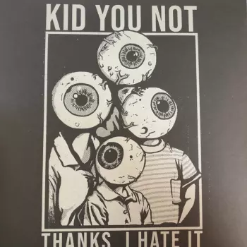 Kid You Not: Thanks, I Hate It