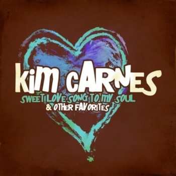 CD Kim Carnes: Sweet Love Song To My Soul & Other Favorites
