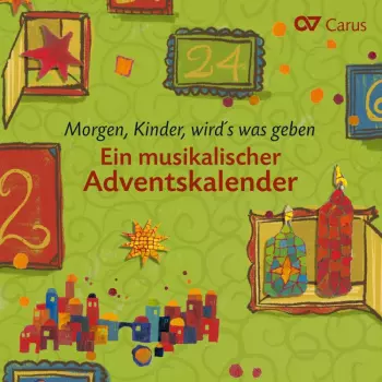 Morgen,kinder,wird's Was Geben - Ein Musikalischer Adventskalender