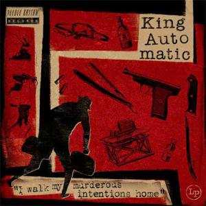 CD King Automatic: I Walk My Murderous Intentions Home