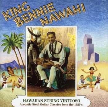 CD Benny Nawahi: Hawaiian String Virtuoso (Acoustic Steel Guitar Classics From The 1920's)