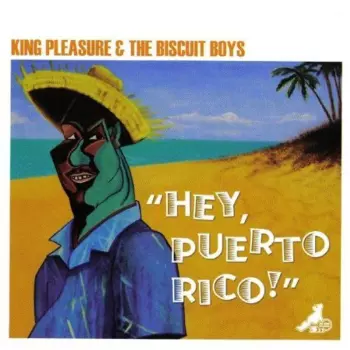 King Pleasure And The Biscuit Boys: Hey, Puerto Rico!
