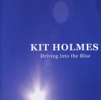 Album Kit Holmes: Driving Into The Blue
