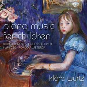 CD Klara Wurtz: Piano Music For Children (Kinderszenen · Children's Corner · Für Elise · Rondo Alla Turca)