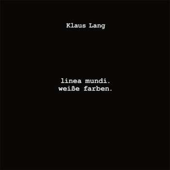 Album Klaus Lang: Linea Mundi. / Weiße Farben.