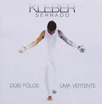 Kleber Serrado: Dois Polos Uma Vertente
