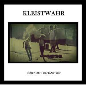 2LP Kleistwahr: Down But Defiant Yet/Acceptance Is Not Respect