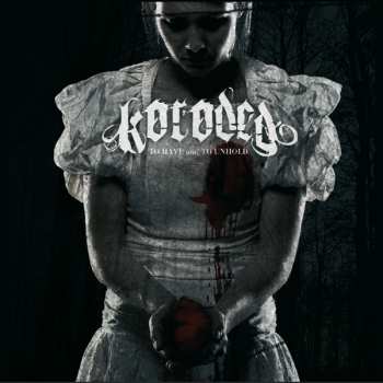 Album Koroded: To Have And To Unhold