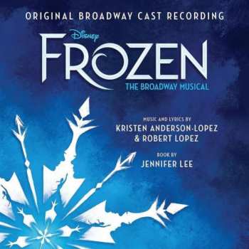 CD Kristen Anderson-Lopez: Frozen: The Broadway Musical (Original Broadway Cast Recording)