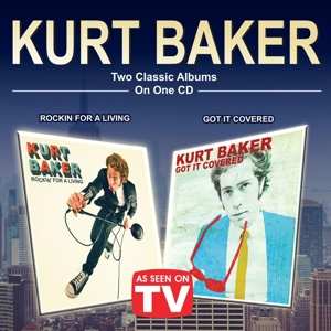 CD Kurt Baker: Rockin' For A Living / Got It Covered 
