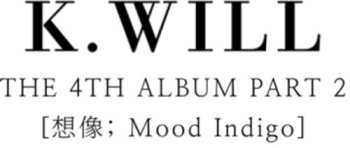 Album K.will: 4th Mini Album Part 2: Mood Indigo