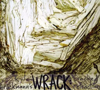 Kyle Bruckmann's Wrack: Cracked Refraction