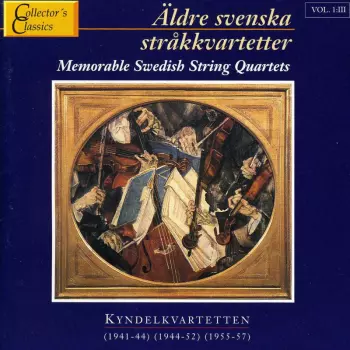 Äldre Svenska Stråkkvartetter = Memorable Swedish String Quartets. III. Kyndelkvartetten (1941-44) (1944-52) (1955-57)