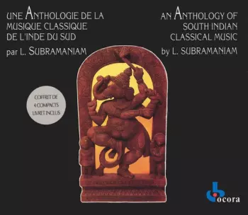 Une Anthologie De La Musique Classique De L'Inde Du Sud = An Anthology Of South Indian Classical Music