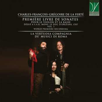 CD Charles-François-Grégoire De La Ferté: Premier Livre De Sonates Pour Le Violon Et La Basse, Vol. I