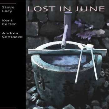 Album Lacy,steve / Carter,kent / Centazzo,andrea: Lost In June