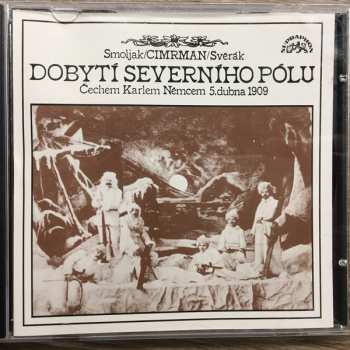 CD Zdeněk Svěrák: Dobytí Severního Pólu (Čechem Karlem Němcem 5. Dubna 1909)