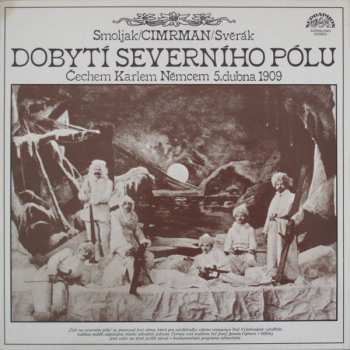 LP Zdeněk Svěrák: Dobytí Severního Pólu (Čechem Karlem Němcem 5. Dubna 1909)