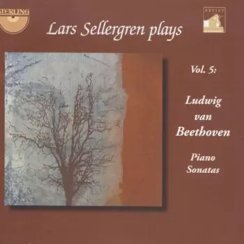 Ludwig van Beethoven: Lars Sellergren Plays Ludwig van Beethoven Piano Sonatas