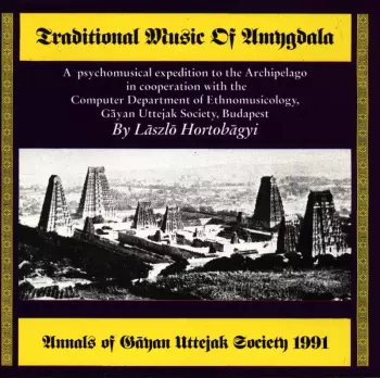 László Hortobágyi: Traditional Music Of Amygdala - Annales Of Gāyan Uttejak Society