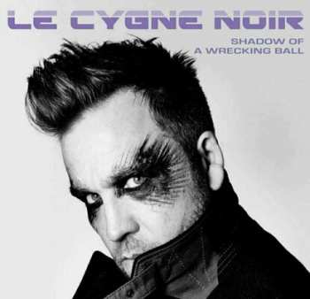 LP Le Cygne Noir: Shadow Of A Wrecking Ball LTD
