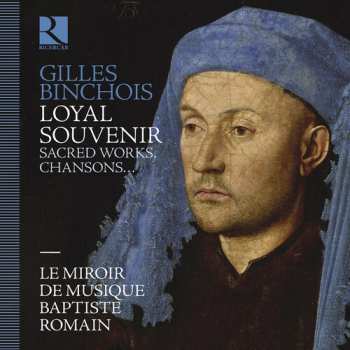 CD Le Miroir De Musique: Gilles Binchois: Loyal Souvenir