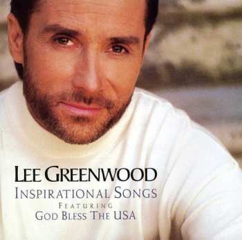 CD Lee Greenwood: Inspirational Songs Featuring God Bless The USA