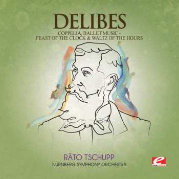 CD Léo Delibes: Coppelia / Feast Of Clock & Waltz Of Hours