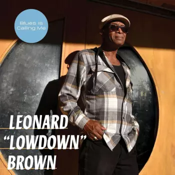Leonard Lowdown Brown: Blues Is Calling Me